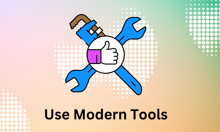 Use Modern Tools