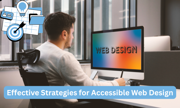 Effective Strategies for Accessible Web Design