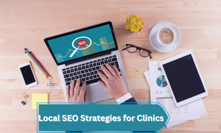 Local SEO Strategies for Clinics