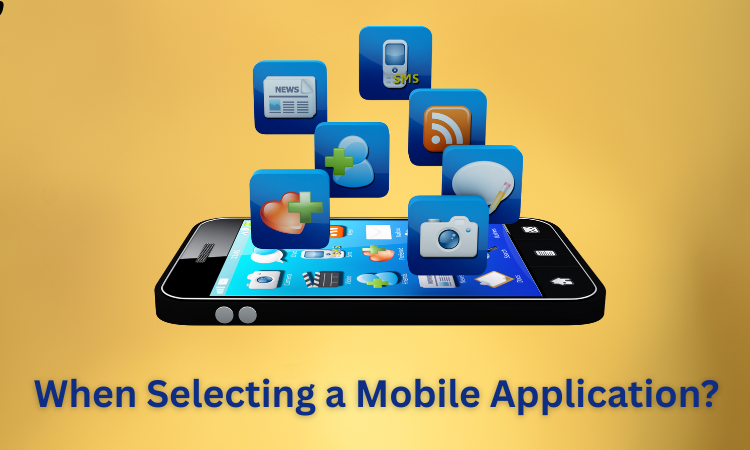 When Selecting a Mobile Application