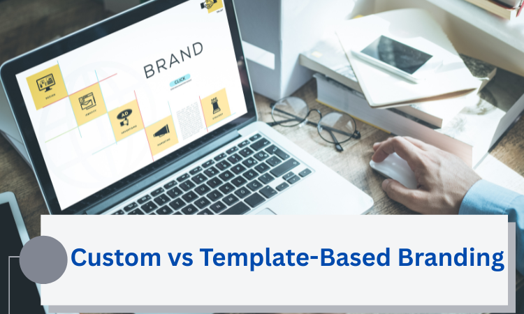 Custom vs Template-Based Branding