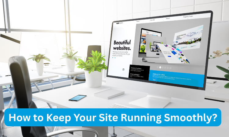 How to Keep Your Site Running Smoothly?