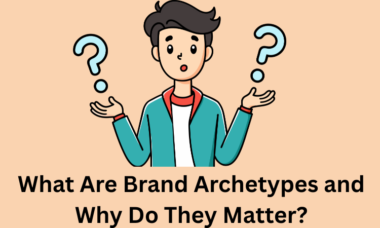 What Are Brand Archetypes and Why Do They Matter