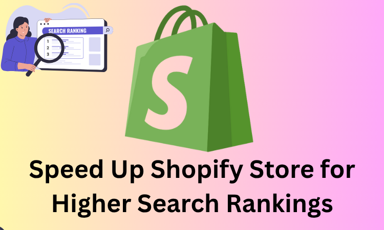 Tips to Speed Up Shopify Store for Higher Search Rankings