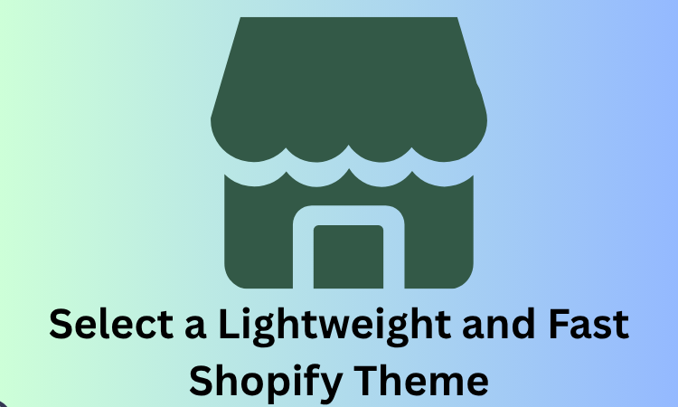 Select a Lightweight and Fast Shopify Theme