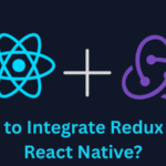 How to Integrate Redux with React Native