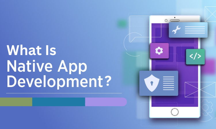 What Is Native App Development?