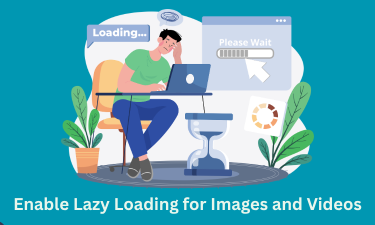 Enable Lazy Loading for Images and Videos