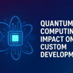 Quantum Computing Impact Custom Development